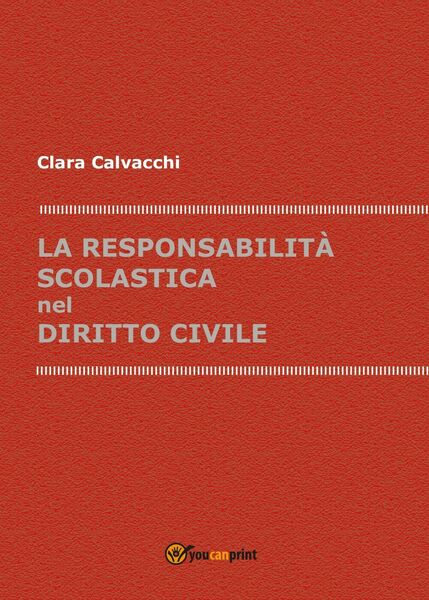 La responsabilità scolastica nel diritto civile di Clara Calvacchi, 2017, …