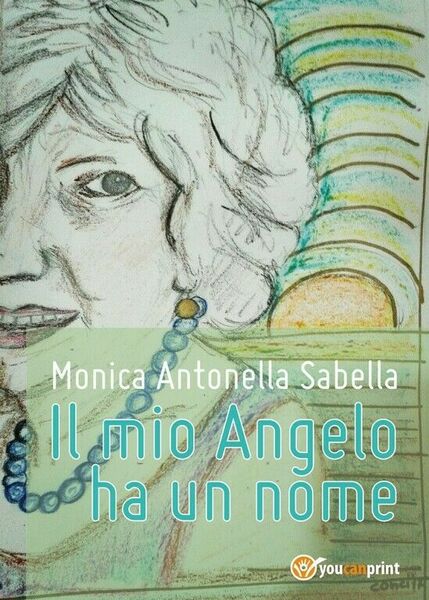 Il mio Angelo ha un nome di Monica Antonella Sabella, …