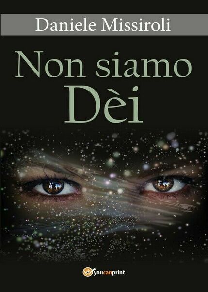 Non siamo Dèi di Daniele Missiroli, 2017, Youcanprint