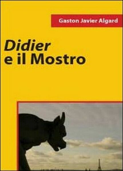 Didier e il mostro di Gaston Javier Algard, 2011, Youcanprint