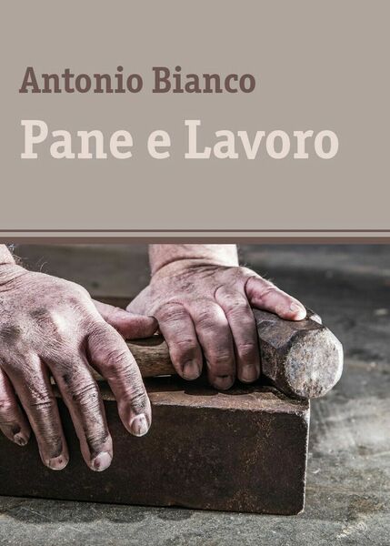 Pane e Lavoro di Antonio Bianco, 2017, Youcanprint