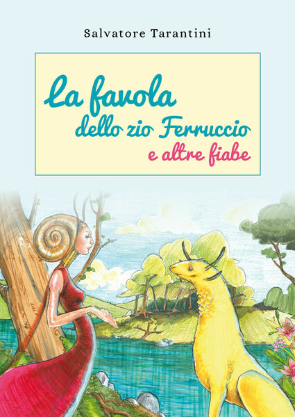 La favola dello zio Ferruccio e altre fiabe -Salvatore Tarantini, …