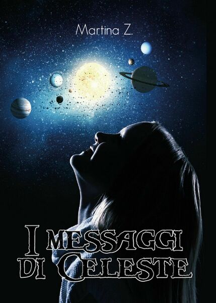 I messaggi di Celeste di Martina Z., 2017, Youcanprint