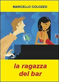 La ragazza del bar di Marcello Colozzo, 2010, Youcanprint