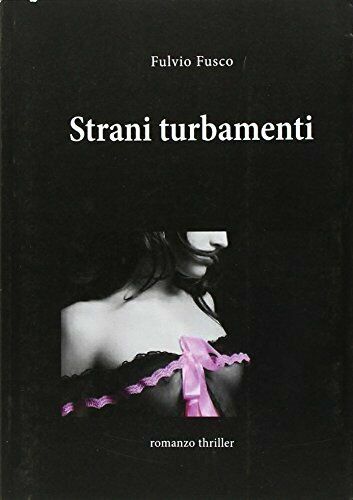 Strani turbamenti di Fulvio Fusco, 2012, Youcanprint