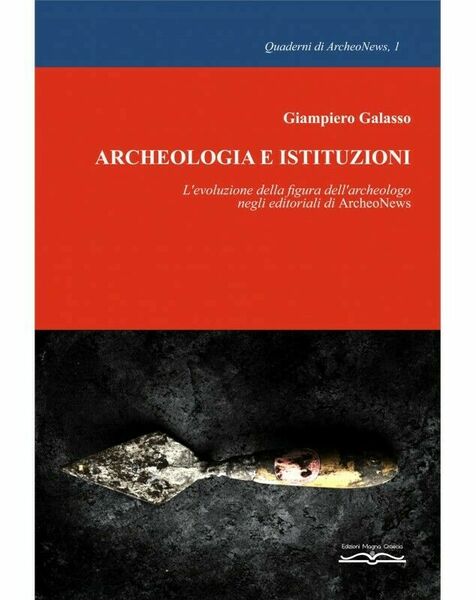 Archeologia E Istituzioni. L?evoluzione Della Figura Dell?archeologo Negli Edito