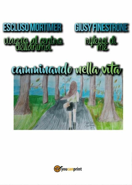 Camminando nella vita- Giusy Finestrone, Mortimer Escluso, 2016, Youcanprint