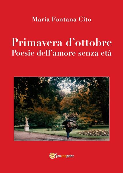 Primavera d?ottobre. Poesie dell?amore senza età di Maria Fontana Cito, …