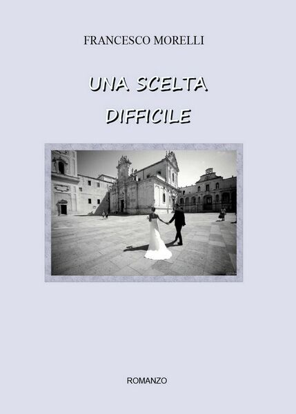 Una scelta difficile di Francesco Morelli, 2016, Youcanprint