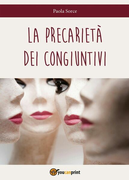 La precarietà dei congiuntivi di Sorce Paola, 2016, Youcanprint