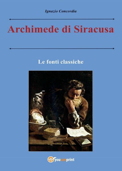 Archimede di Siracusa. Le fonti classiche, Ignazio Concordia, 2016, Youcanprin