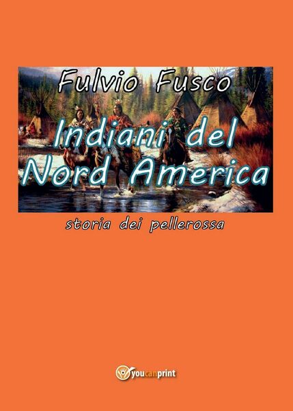 Indiani del Nord America di Fulvio Fusco, 2016, Youcanprint