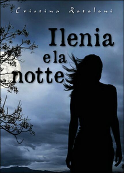 Ilenia e la notte di Cristina Rotoloni, 2016, Youcanprint