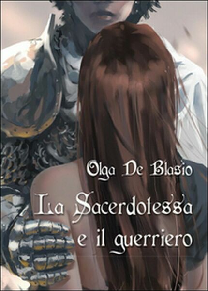 La sacerdotessa e il guerriero di Olga De Blasio, 2016, …