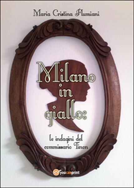 Milano in giallo: le indagini del commissario Tinon di Maria …