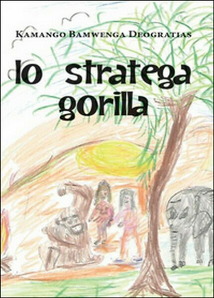 Lo stratega gorilla di Bamwenga Deogratias Kamango, 2016, Youcanprint