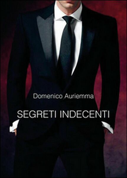 Segreti indecenti di Domenico Auriemma, 2016, Youcanprint