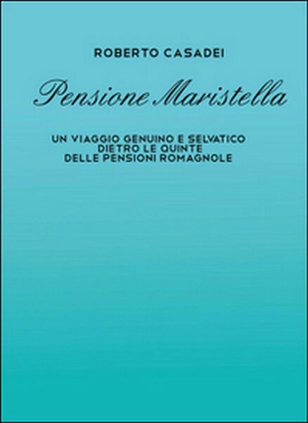 Pensione Maristella di Roberto Casadei, 2016, Youcanprint