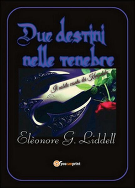 Due destini nelle tenebre di Elèonore G. Liddell (Youcanprint 2016)