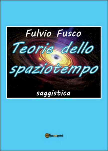 Teorie dello spaziotempo di Fulvio Fusco (Youcanprint 2016)