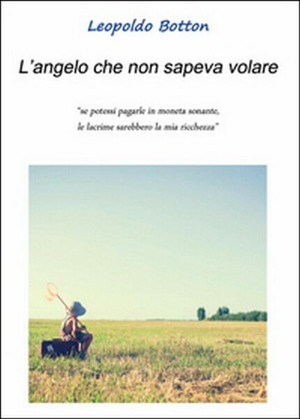 L?angelo che non sapeva volare di Leopoldo Botton, 2016, Youcanprint