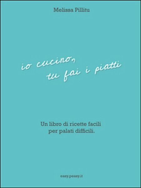 Io cucino, tu fai i piatti di Melissa Pillitu, 2016, …