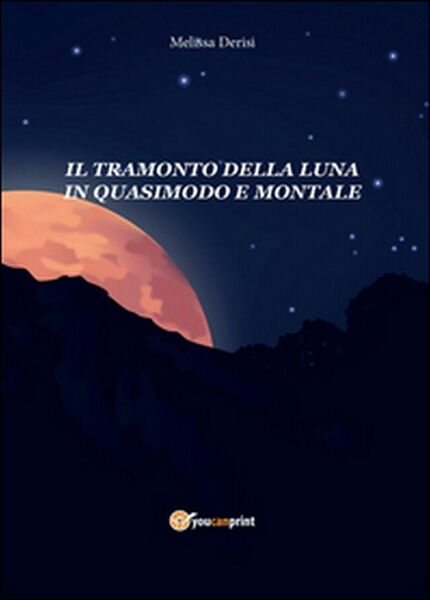 Il tramonto della luna in Quasimodo e Montale di Melissa …
