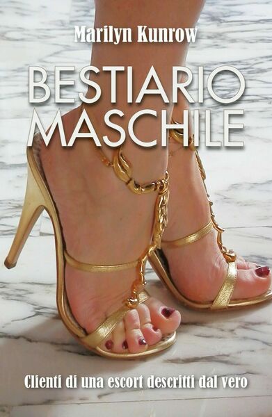 Bestiario maschile. Clienti di una escort descritti dal vero di …