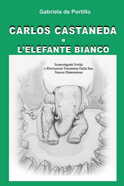 Carlos Castaneda e l?elefante bianco, Gabriela De Portillo, 2015, Youcanprint