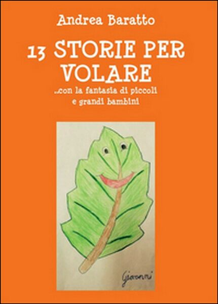 13 storie per volare. con la fantasia di piccoli e …