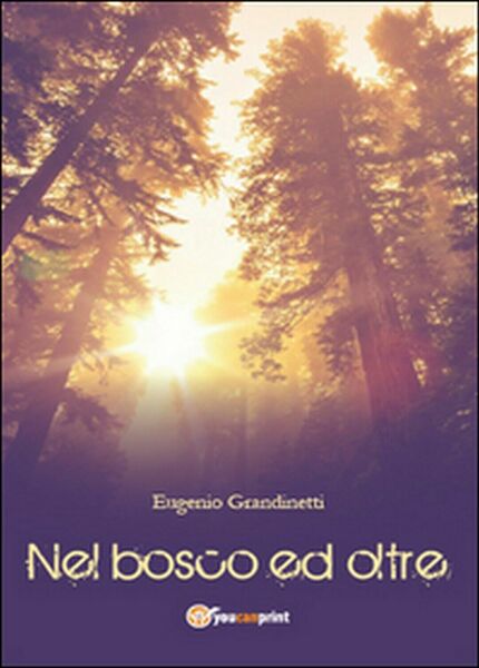 Nel bosco ed oltre di Eugenio Grandinetti, 2015, Youcanprint