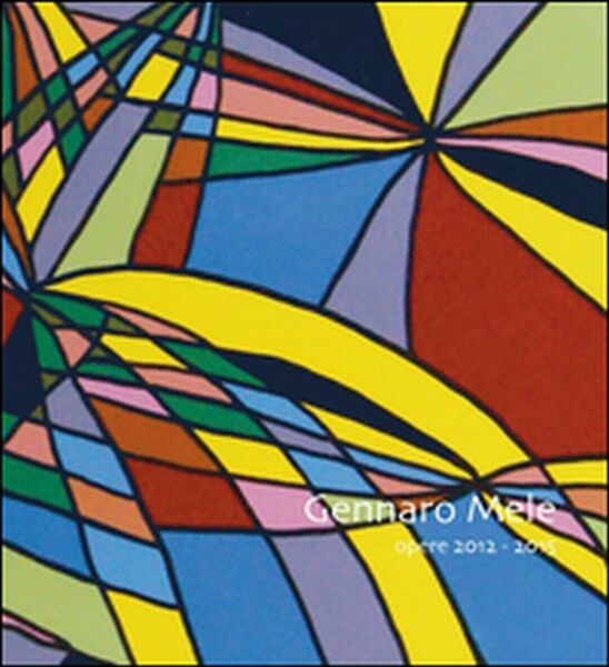 Opere 2012-2015 di Gennaro Mele, 2015, Youcanprint