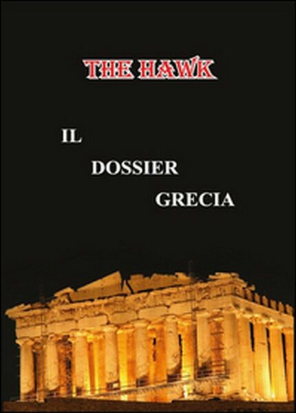 Il dossier Grecia di The Hawk, 2015, Youcanprint