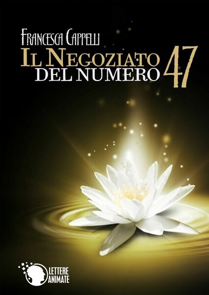 Il negoziato del numero 47, Francesca Cappelli, 2015, Lettere Animate …