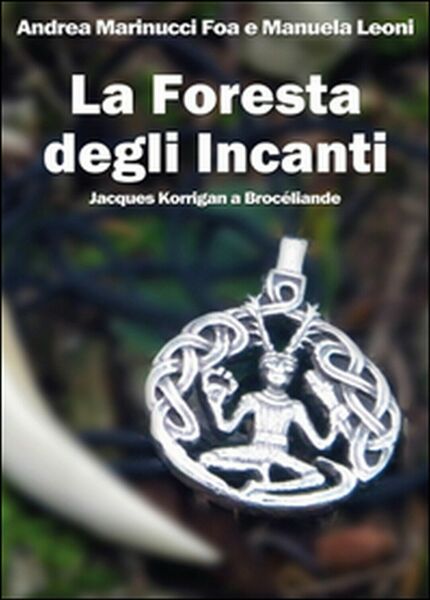 La foresta degli Incanti. Jacques Korrigan a Brocéliande, Andrea Marinucci …