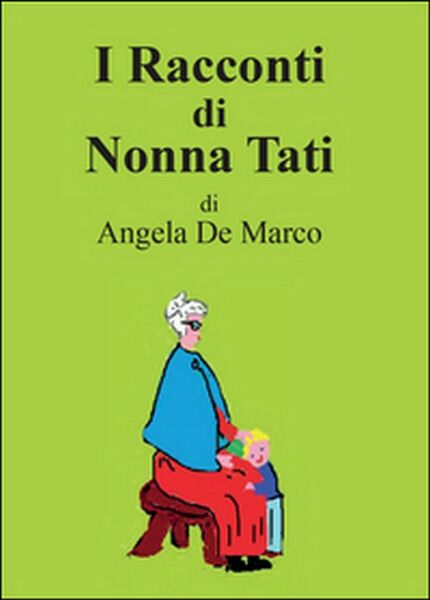 I racconti di nonna Tati di Angela De Marco, 2015, …