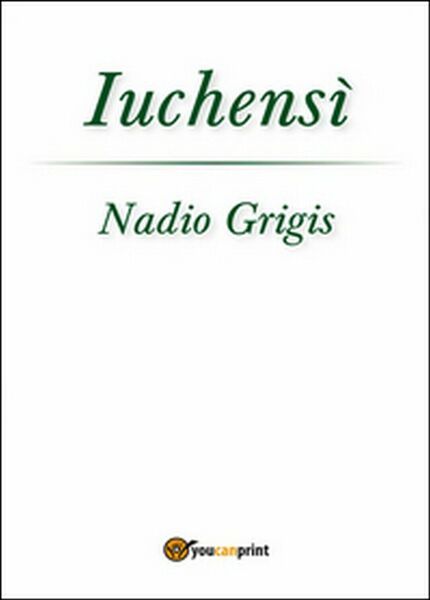 Iuchensì di Nadio Grigis, 2015, Youcanprint
