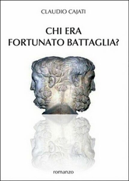 Chi era Fortunato Battaglia? di Claudio Cajati, 2015, Youcanprint