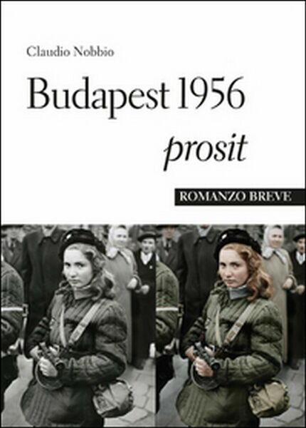 Budapest 1956 Prosit di Claudio Nobbio, 2015, Youcanprint