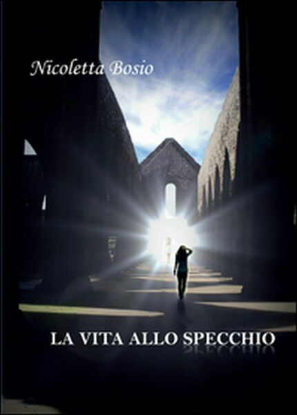 La vita allo specchio di Nicoletta Bosio, 2015, Youcanprint