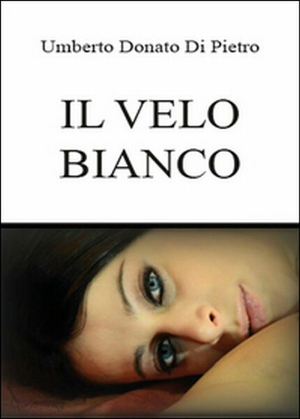 Il velo bianco di Umberto Di Pietro, 2015, Youcanprint