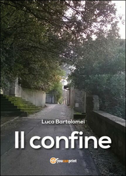 Il confine di Luca Bartolomei, 2015, Youcanprint