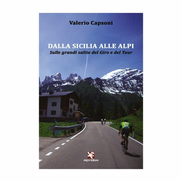 Dalla Sicilia alle Alpi. Sulle grandi salite del Giro e …