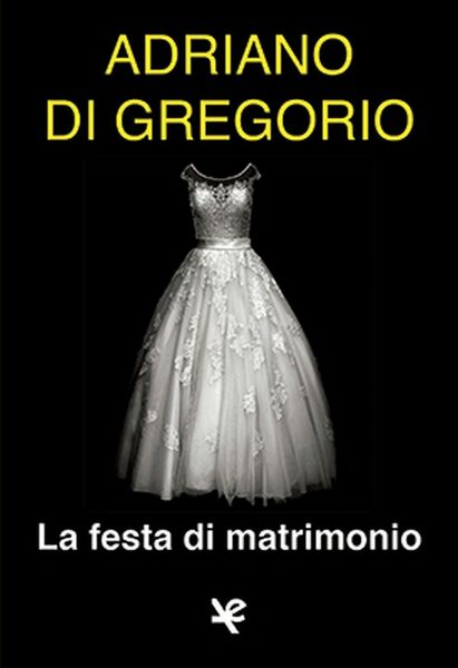 La festa di matrimonio, di Adriano de Gregorio, Algra Edizioni