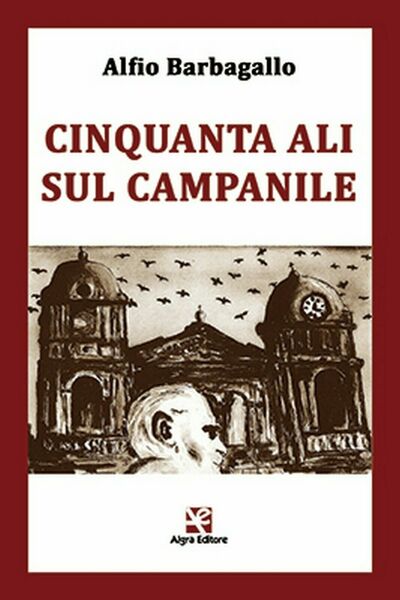 Cinquanta ali sul campanile di Alfio Barbagallo, Algra Editore
