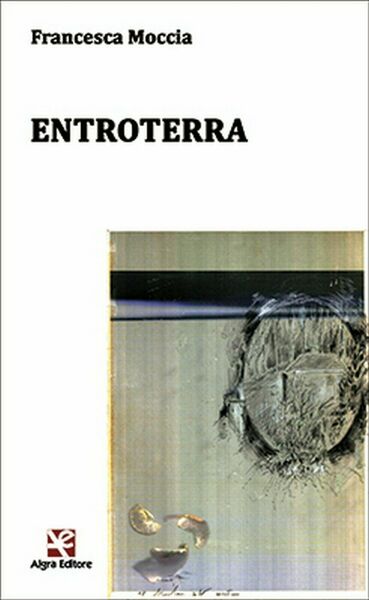 Entroterra di Francesca Moccia, Algra Editore