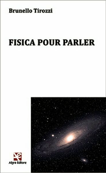 Fisica puor parler di Brunello Tirozzi, Algra Editore