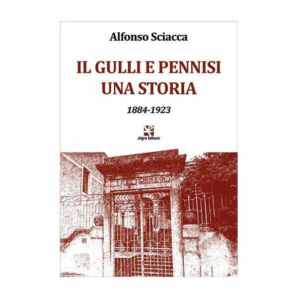 Il Gulli e Pennisi. Una storia (1884-1923) di Alfonso Sciacca, …