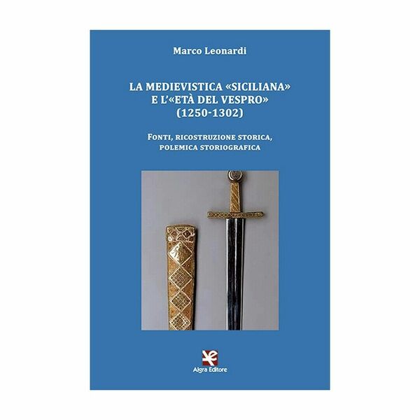 La medievistica «siciliana» e l?«Età del Vespro» (1250-1302). Fonti, ricostruz.