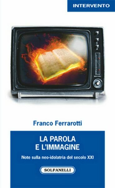 LA PAROLA E L?IMMAGINE di Franco Ferrarotti, Solfanelli Edizioni